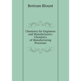 

Книга Chemistry for Engineers and Manufacturers: Chemistry of Manufacturing Processes