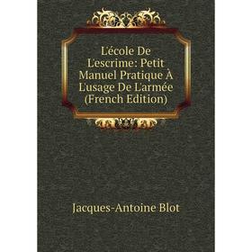 

Книга L'école De L'escrime: Petit Manuel Pratique À L'usage De L'armée