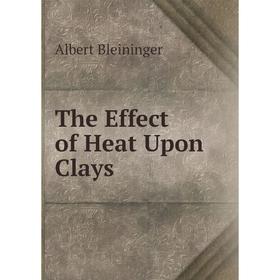 

Книга The Effect of Heat Upon Clays