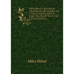 

Книга Miles Bland's Sämmtliche Algebraische Gleichungen Des I Und Ii Grades, Nach D Engl Orig Bearb Von C Girl