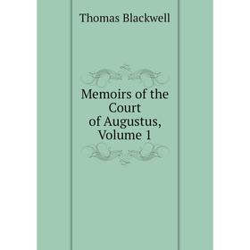 

Книга Memoirs of the Court of Augustus, Volume 1