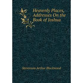 

Книга Heavenly Places, Addresses On the Book of Joshua