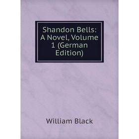 

Книга Shandon Bells: A Novel, Volume 1 (German Edition)
