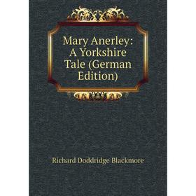 

Книга Mary Anerley: A Yorkshire Tale