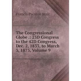 

Книга The Congressional Globe.: 23D Congress to the 42D Congress, Dec. 2, 1833, to March 3, 1873, Volume 9