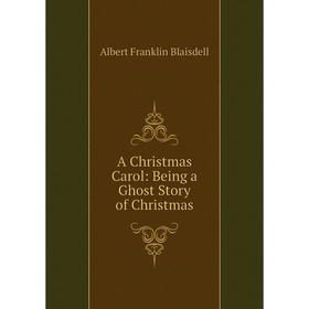 

Книга A Christmas Carol: Being a Ghost Story of Christmas