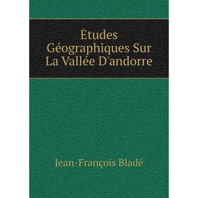 

Книга Études Géographiques Sur La Vallée D'andorre