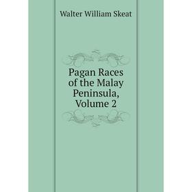 

Книга Pagan Races of the Malay Peninsula, Volume 2