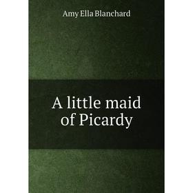 

Книга A little maid of Picardy