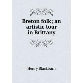 

Книга Breton folk; an artistic tour in Brittany