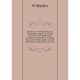 

Книга Blacker's art of flymaking, c, comprising angling, dyeing of colours, with engravings of salmon trout flies, showing the process of the gen