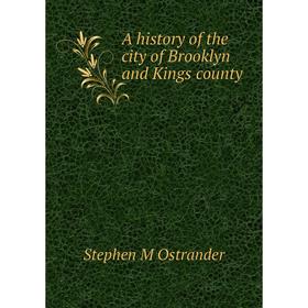 

Книга A history of the city of Brooklyn and Kings county