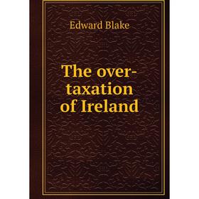 

Книга The over-taxation of Ireland