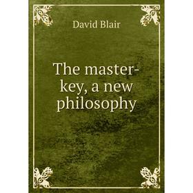 

Книга The master-key, a new philosophy