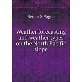 

Книга Weather forecasting and weather types on the North Pacific slope