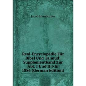 

Книга Real-Encyclopädie Für Bibel Und Talmud: Supplementband Zur Abt. I Und II I-Iii 1886 (German Edition)