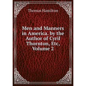 

Книга Men and Manners in America by the Author of Cyril Thornton, Volume 2