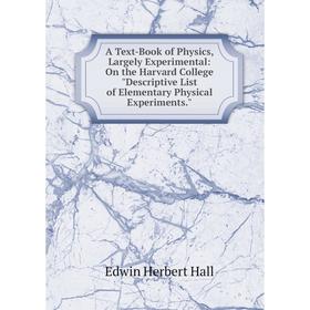 

Книга A Text-Book of Physics, Largely Experimental: On the Harvard College Descriptive List of Elementary Physical Experiments