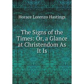

Книга The Signs of the Times: Or, a Glance at Christendom As It Is