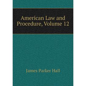 

Книга American Law and Procedure, Volume 12