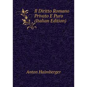 

Книга Il Diritto Romano Privato E Puro (Italian Edition)