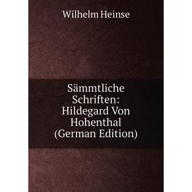 

Книга Sämmtliche Schriften: Hildegard Von Hohenthal (German Edition)