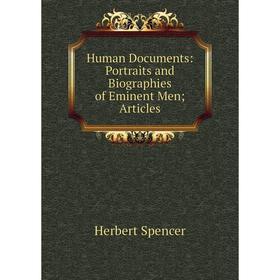 

Книга Human Documents: Portraits and Biographies of Eminent Men; Articles