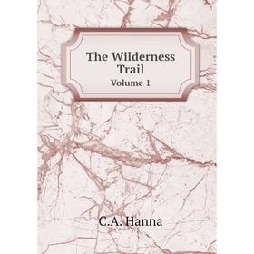 

Книга The Wilderness Trail. Volume 1