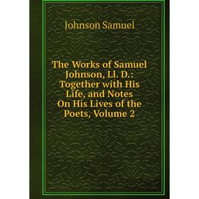 

Книга The Works of Samuel Johnson, Ll. D.: Together with His Life, and Notes On His Lives of the Poets, Volume 2