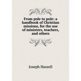 

Книга From pole to pole: a handbook of Christian missions, for the use of ministers, teachers, and others