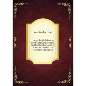 

Книга Longer English Poems: With Notes, Philological and Explanatory, and an Introduction On the Teaching of English