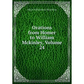 

Книга Orations from Homer to William McKinley, Volume 24