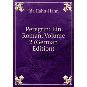 

Книга Peregrin: Ein Roman, Volume 2 (German Edition)