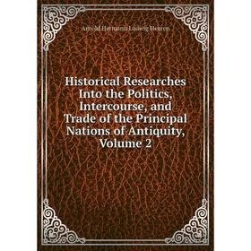 

Книга Historical Researches Into the Politics, Intercourse, and Trade of the Principal Nations of Antiquity, Volume 2
