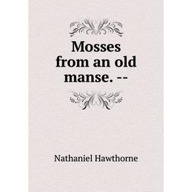 

Книга Mosses from an old manse