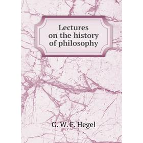 

Книга Lectures on the history of philosophy