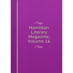 

Книга Hamilton Literary Magazine, Volume 16