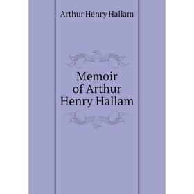 

Книга Memoir of Arthur Henry Hallam