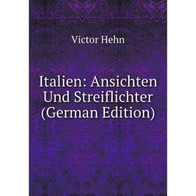 

Книга Italien: Ansichten Und Streiflichter (German Edition)
