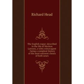 

Книга The English rogue: described in the life of Meriton Latroon, a witty extravagant: being a compleat history of the most eminent cheats of both se