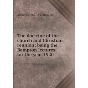 

Книга The doctrine of the church and Christian reunion; being the Bampton lectures for the year 1920