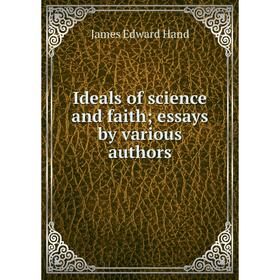 

Книга Ideals of science and faith; essays by various authors