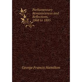 

Книга Parliamentary Reminiscences and Reflections, 1868 to 1885