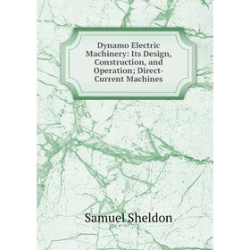 

Книга Dynamo Electric Machinery: Its Design, Construction, and Operation; Direct-Current Machines