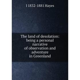 

Книга The land of desolation: being a personal narrative of observation and adventure in Greenland