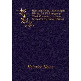 

Книга Heinrich Heine's Sämmtliche Werke: Bd. Dichtungen (4. Theil. Romancero; Letzte Gedichte) (German Edition)