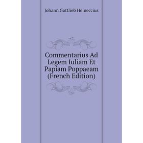 

Книга Commentarius Ad Legem Iuliam Et Papiam Poppaeam (French Edition)