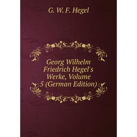 

Книга Georg Wilhelm Friedrich Hegel's Werke, Volume 5 (German Edition)