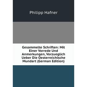 

Книга Gesammelte Schriften: Mit Einer Vorrede Und Anmerkungen, Vorzueglich Ueber Die Oesterreichische Mundart (German Edition)