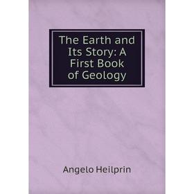 

Книга The Earth and Its Story: A First Book of Geology